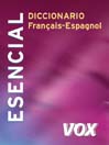 Diccionario Esencial Français-Espagnol Vox: Para traducir del francés al español